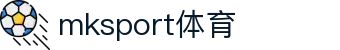 MK(体育科技有限公司)体育·官方网站